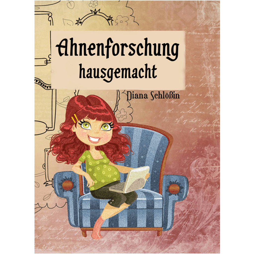 Diana Schlößin - Ahnenforschung hausgemacht