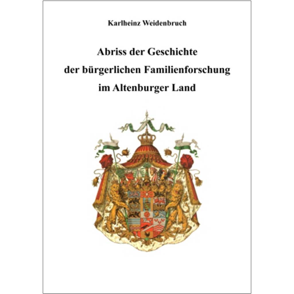 Karlheinz Weidenbruch - Abriss der Geschichte der bürgerlichen Familienforschung im Altenburger Land