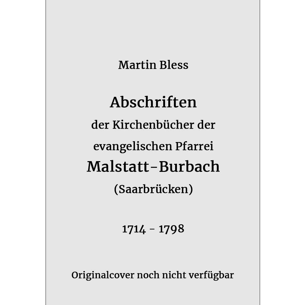 Martin Bless - Abschriften der Kirchenbücher der evangelischen Pfarrei Malstatt - Burbach 1714-1798